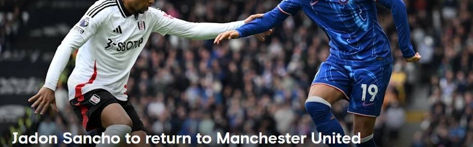 付500万镑违约金！切尔西官方：桑乔租借到期离队，球员将回曼联